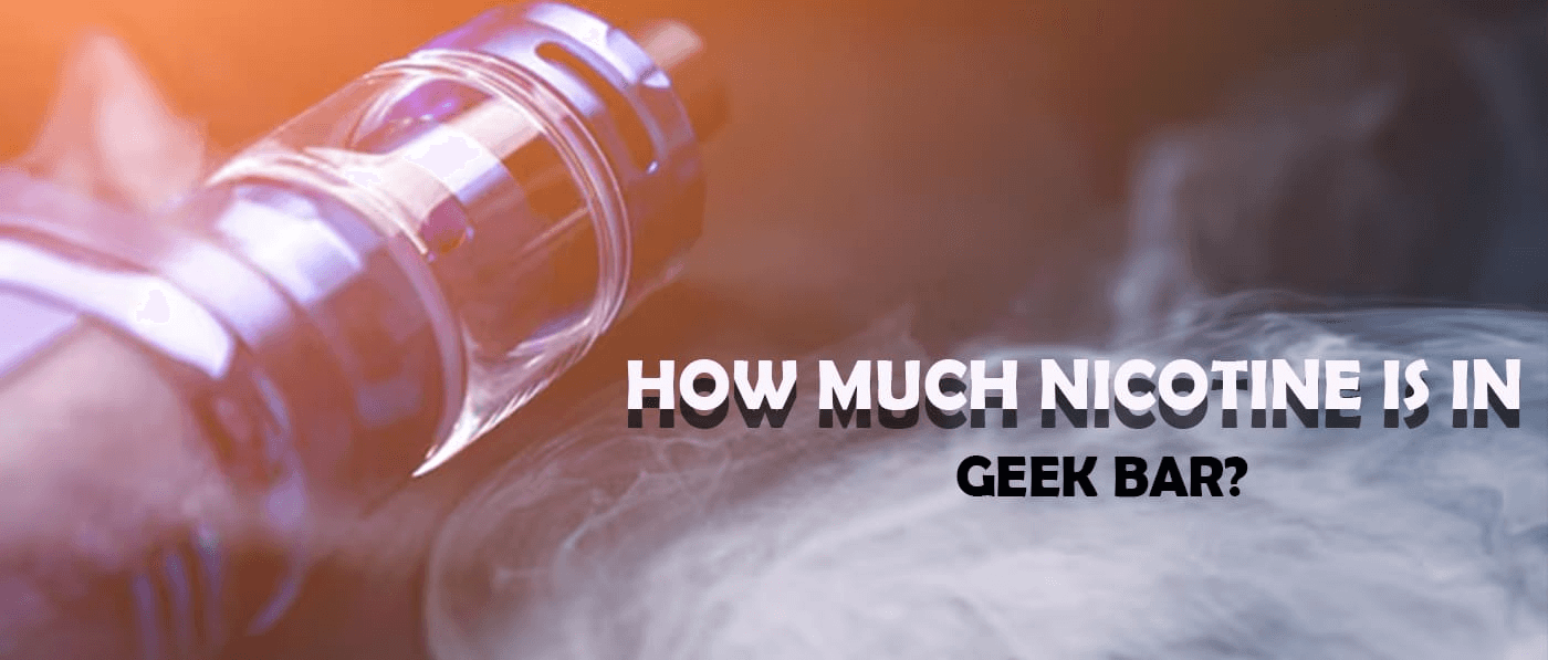How Much Nicotine is in a Geek Bar? Clutch Vape How Much Nicotine is in a Geek Bar? Clutch Vape