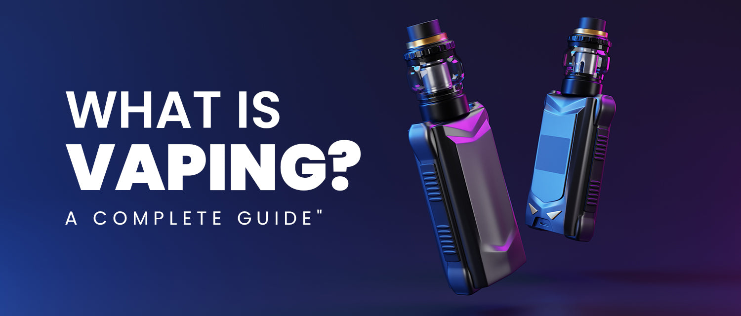 WHAT IS VAPING A COMPLETE GUIDE