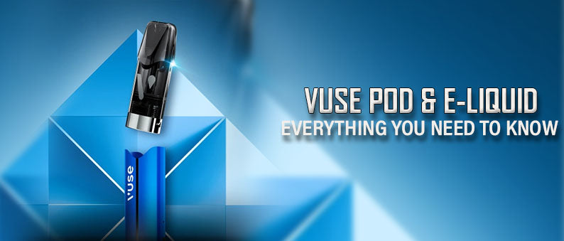 Vuse Pods & E-Liquid Everything You Need to Know