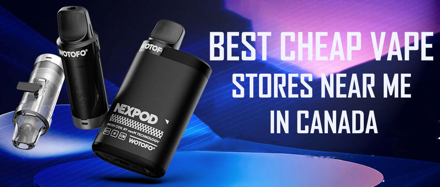 Best Cheap Vape Stores Near Me in Canada – Clutch Vape