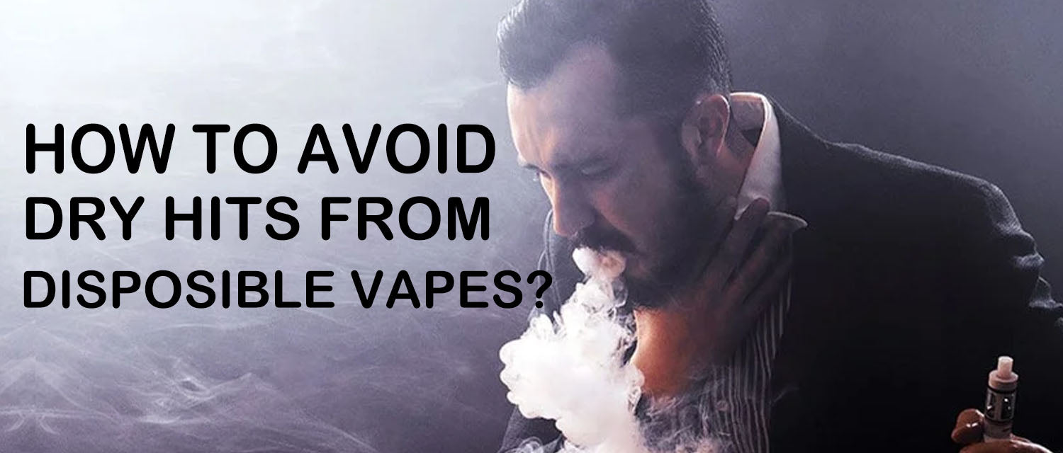 How To Avoid Dry Hits from Disposable Vapes