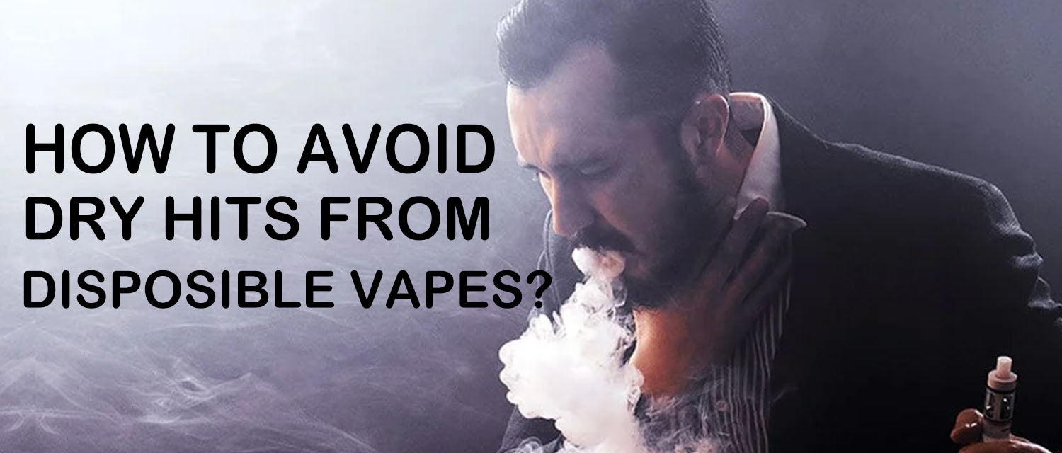 How To Avoid Dry Hits from Disposable Vapes?