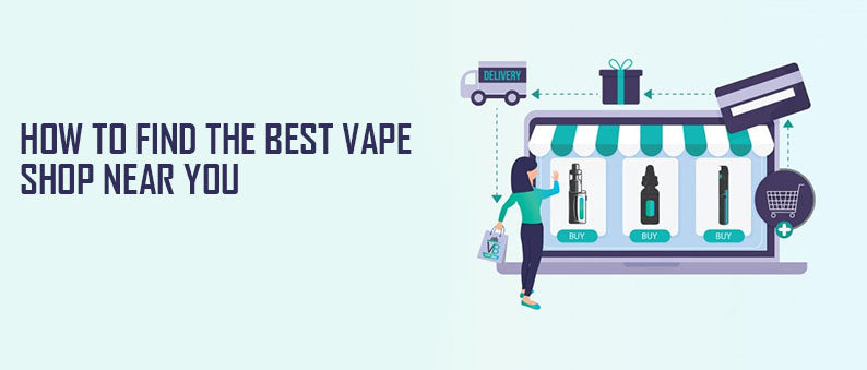How to Find the Best Vape Shop Near You?