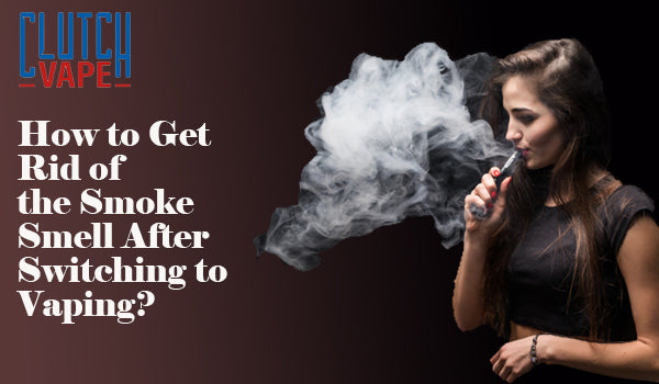 How to Get Rid of the Smoke Smell After Switching to Vaping