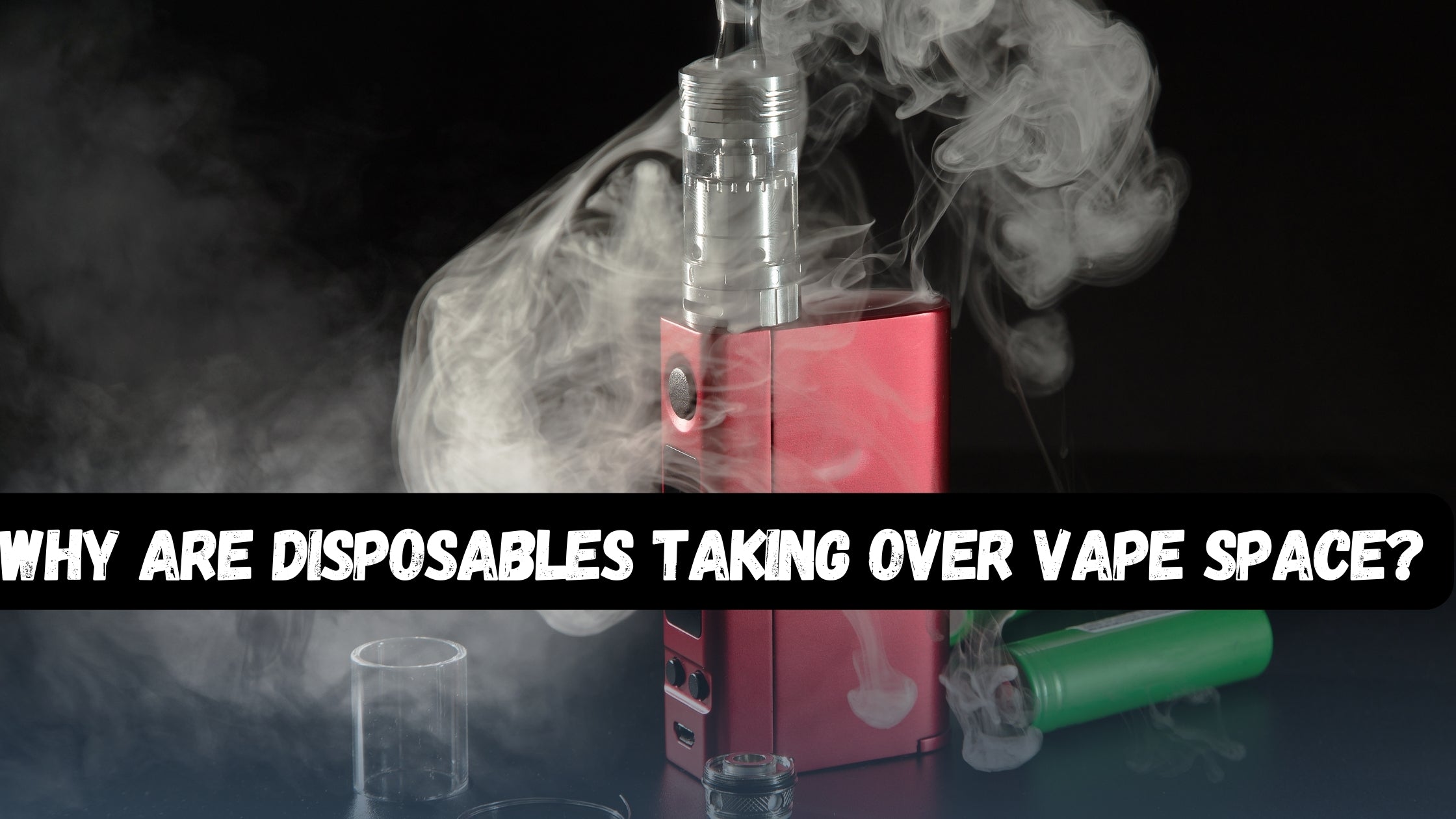 Why Are Disposables Taking Over Vape Space?