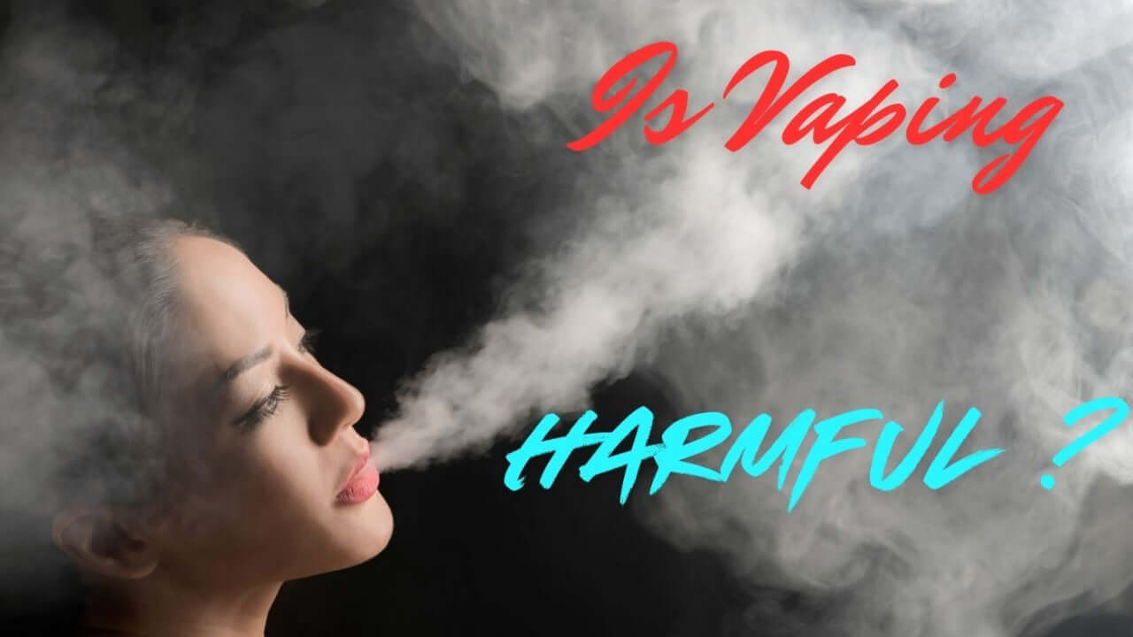 Is Vaping Harmful?