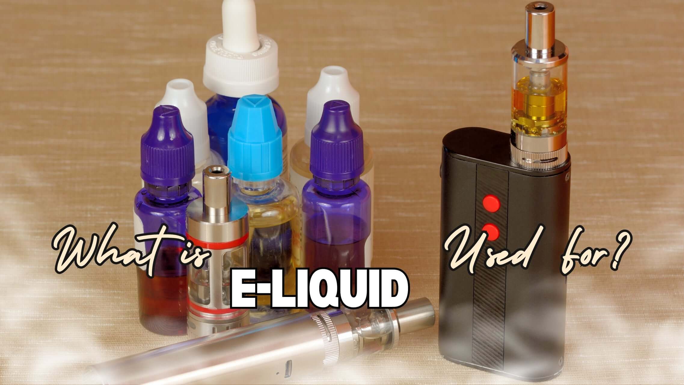 What is E-Liquid Used For?