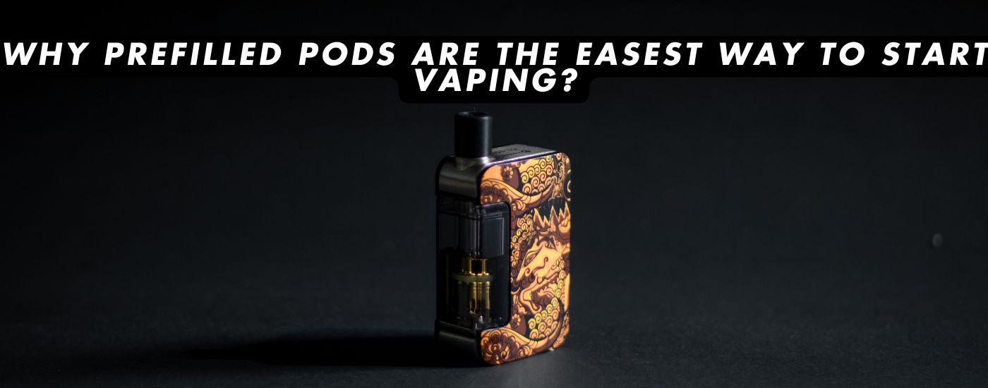 Why Pre-Filled Pods Are the Easiest Way to Start Vaping? - Clutch Vape