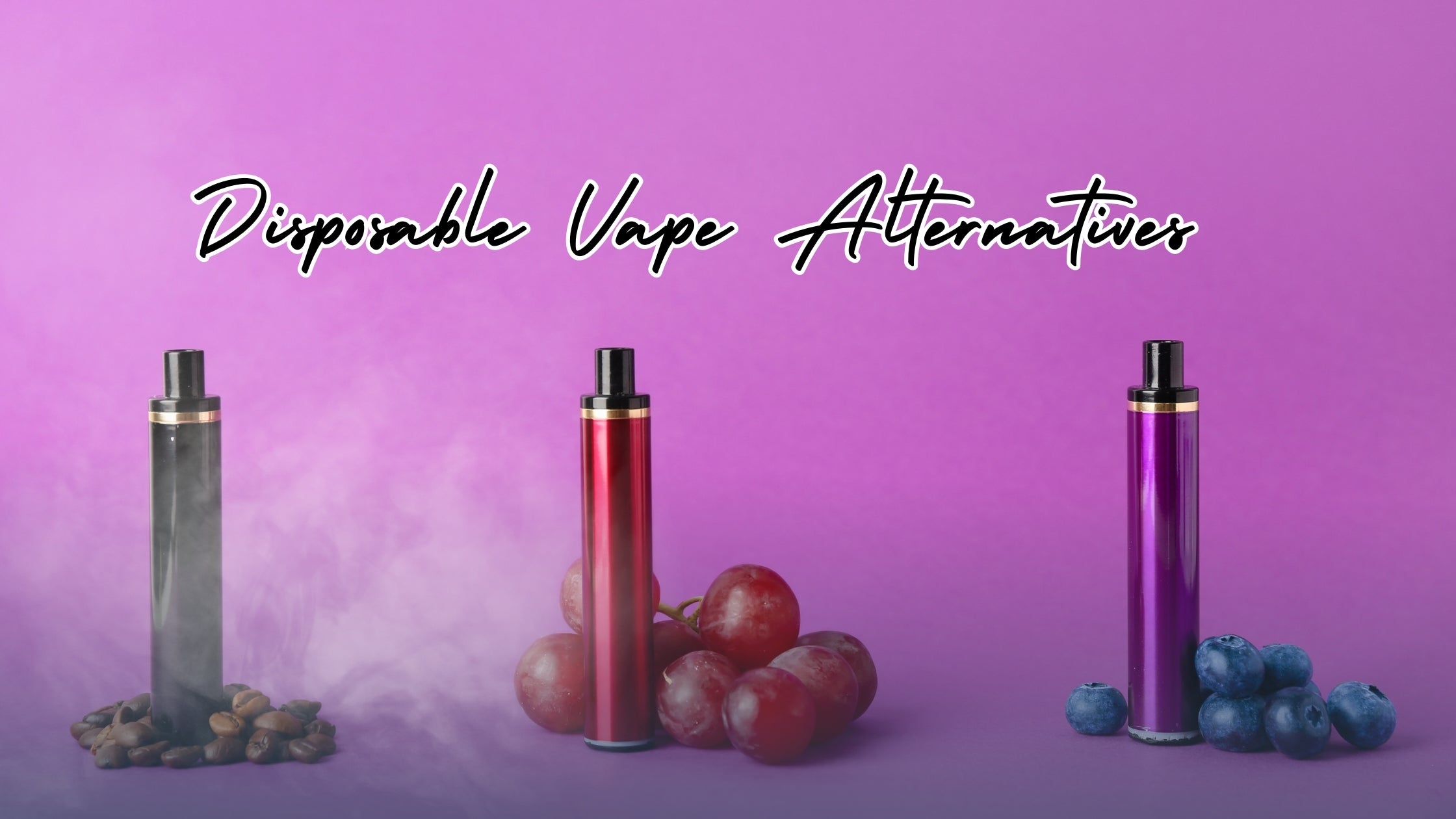 Disposable Vape Alternatives