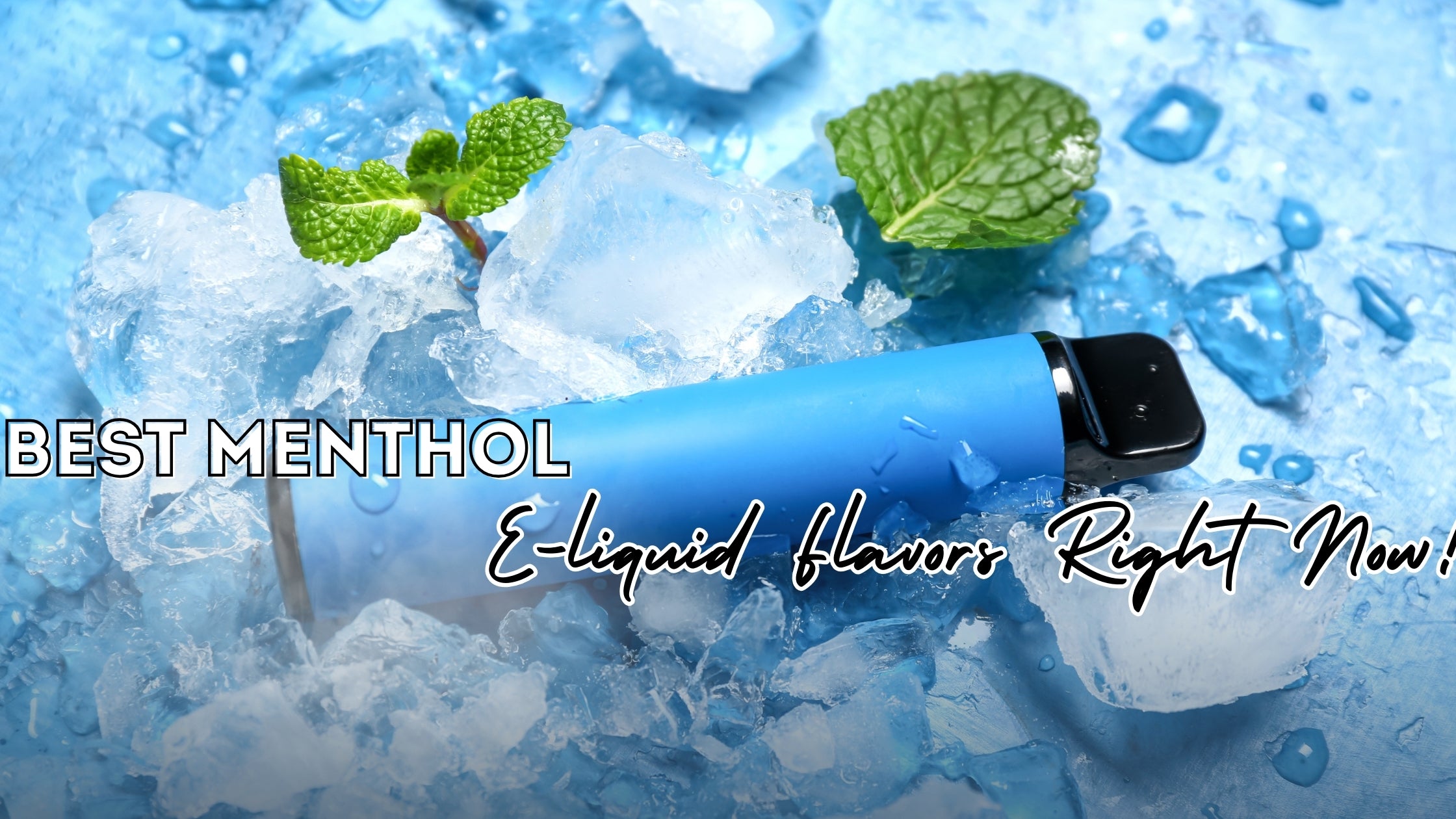 Best Menthol E-liquid Flavors Right Now!