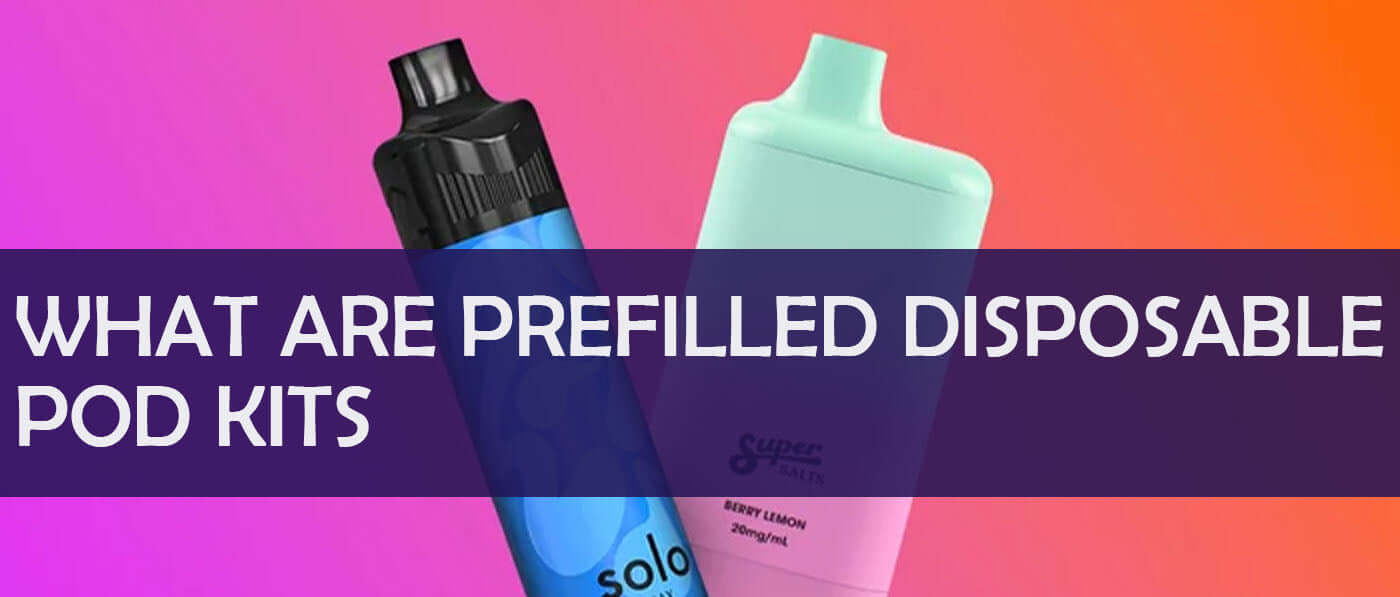 What are Prefilled Disposable Pod Kits?