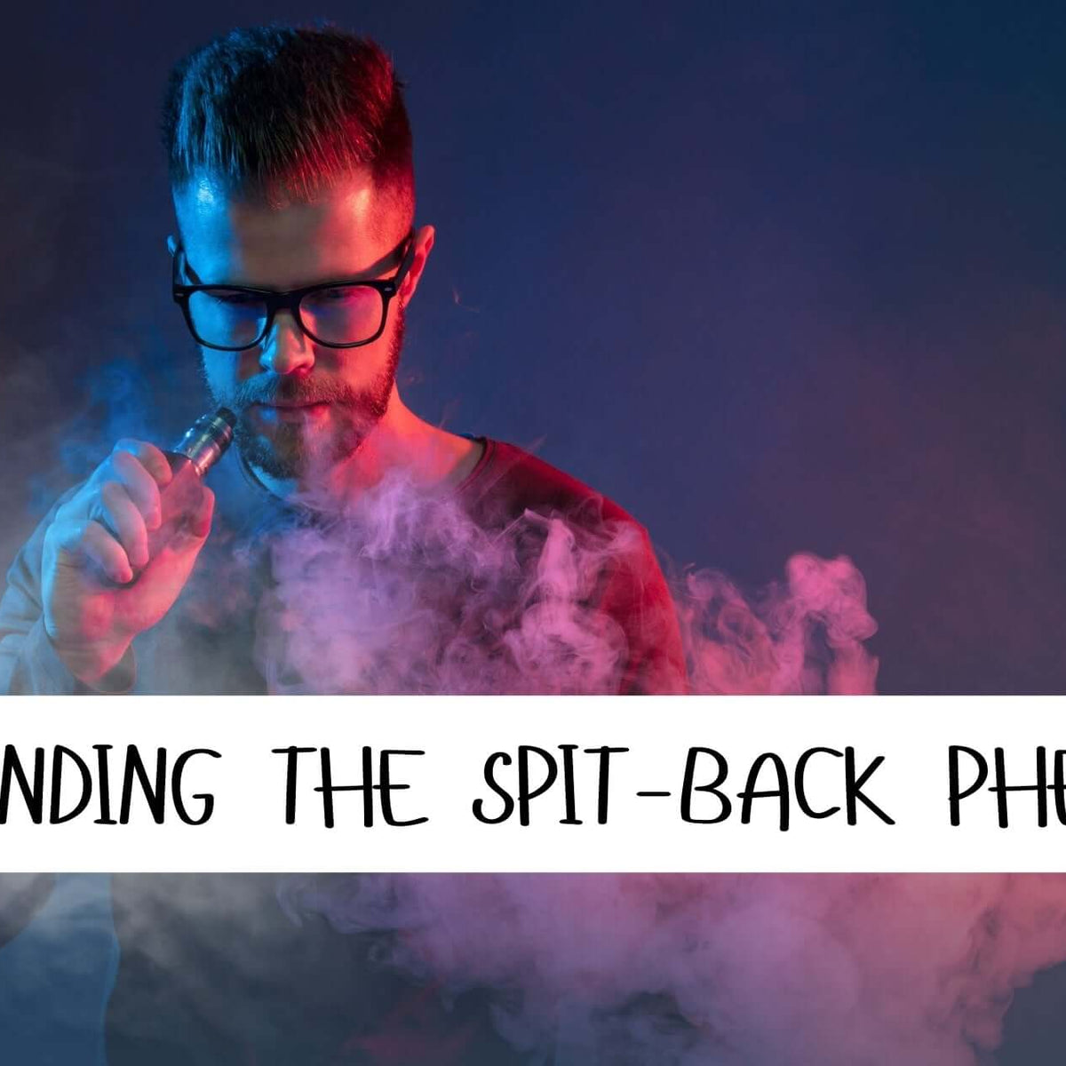 Understanding the Spit-Back Phenomenon in Vaping – Clutch Vape