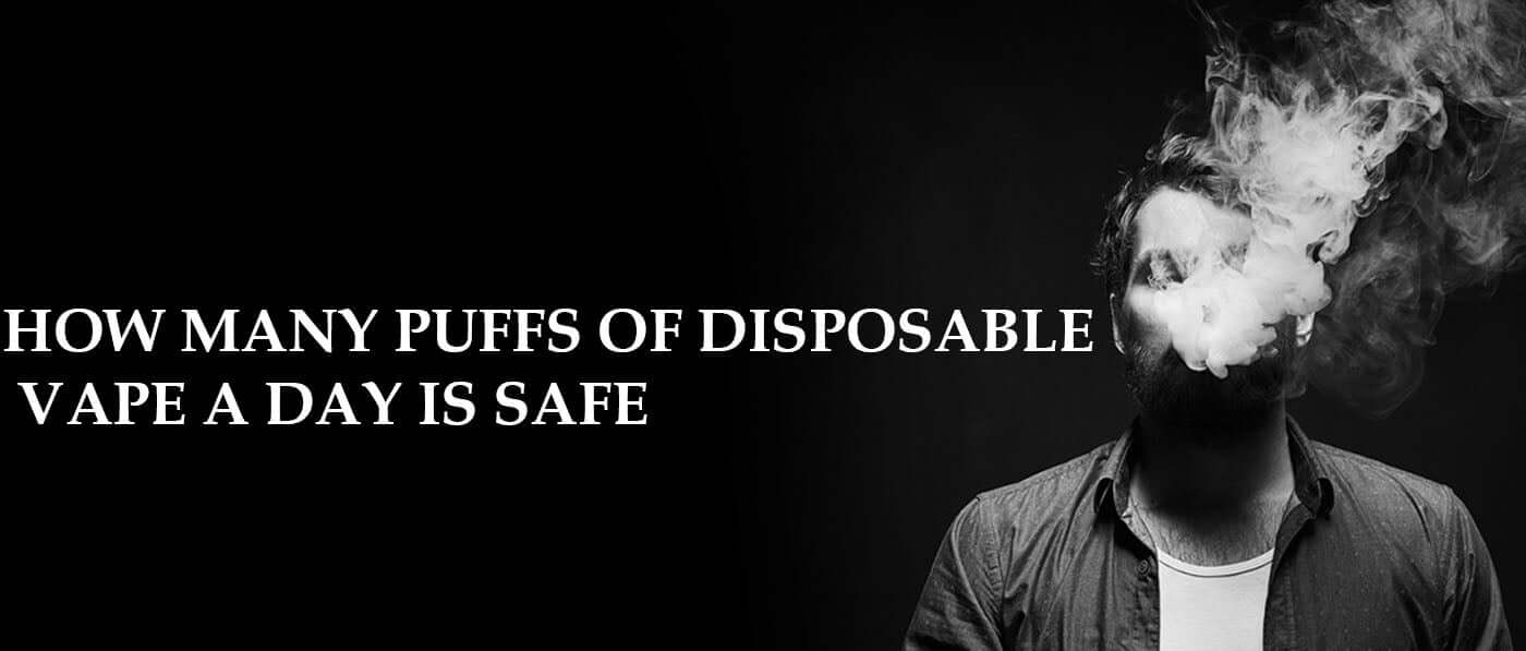 How many puffs of disposable vape a day is safe?