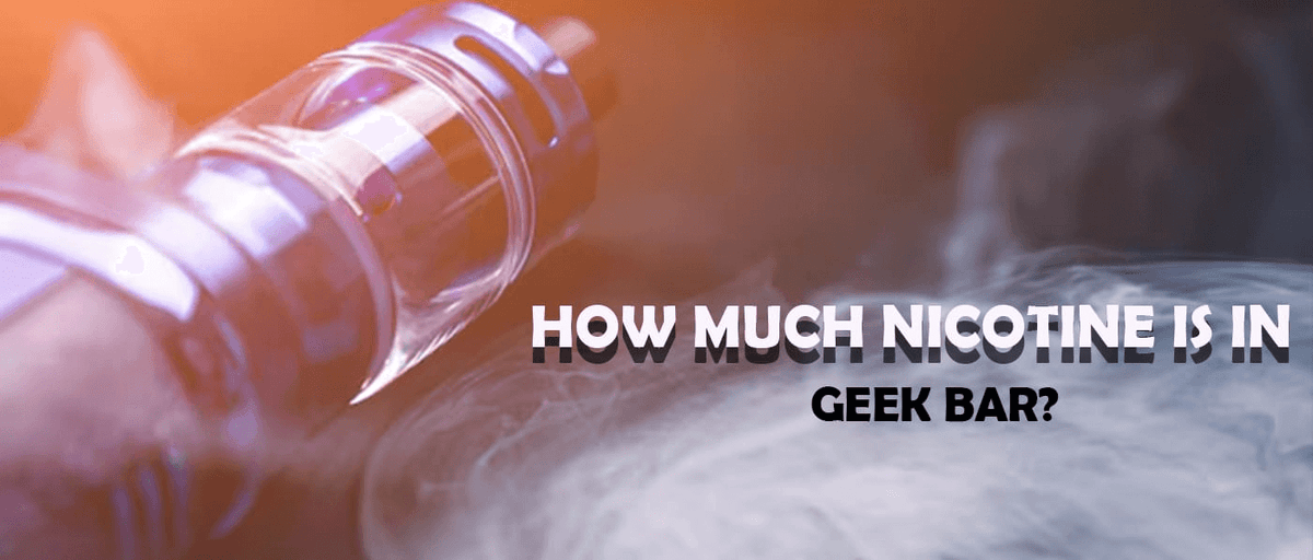 How Much Nicotine is in a Geek Bar? Clutch Vape How Much Nicotine is in a Geek Bar? Clutch Vape