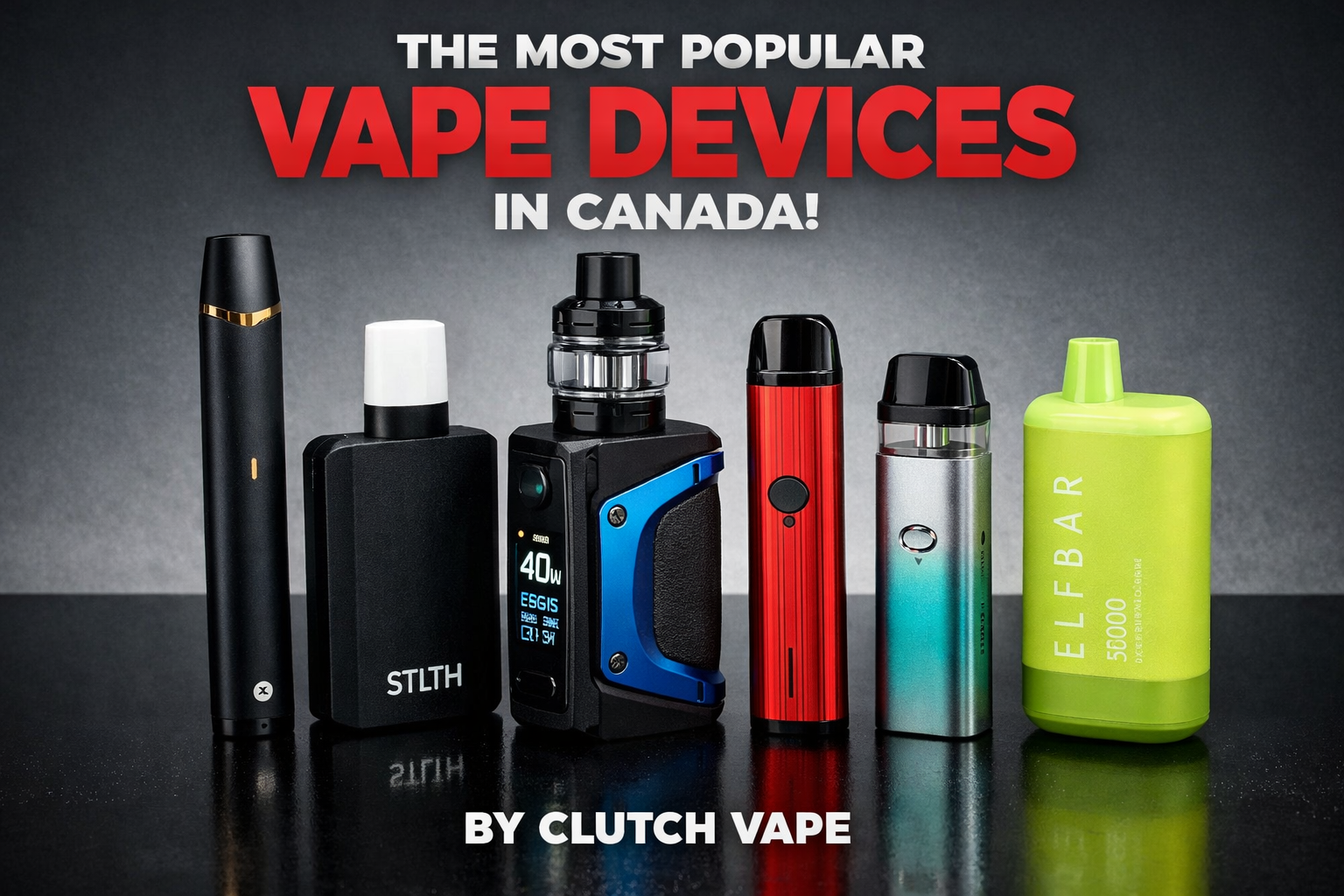 What Are the Most Popular Vape Devices in Canada?  by Clutch Vape