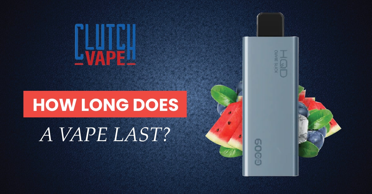 HOW LONG DOES A VAPE LAST | Clutch Vape