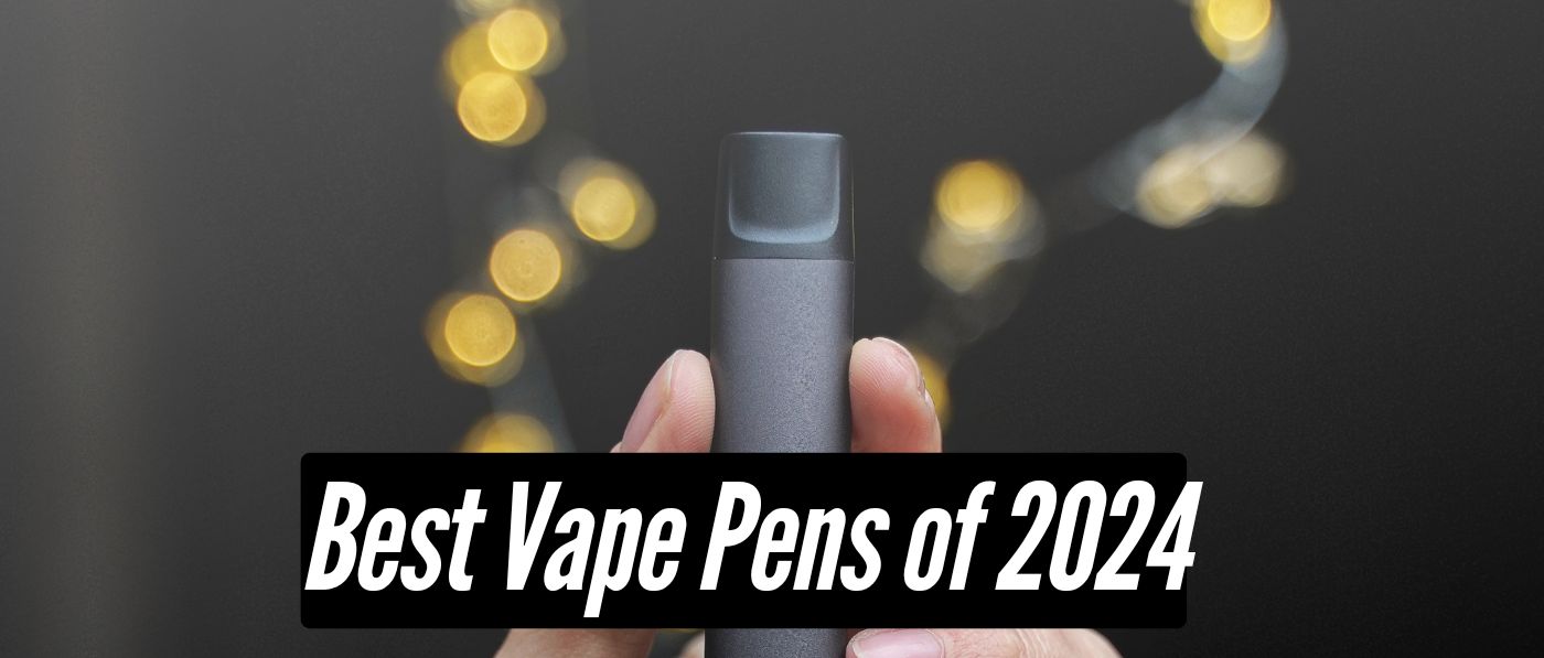 Best Vape Pens of 2024 for Vapers of All Experience Levels: Wax, Oil & E-Liquids