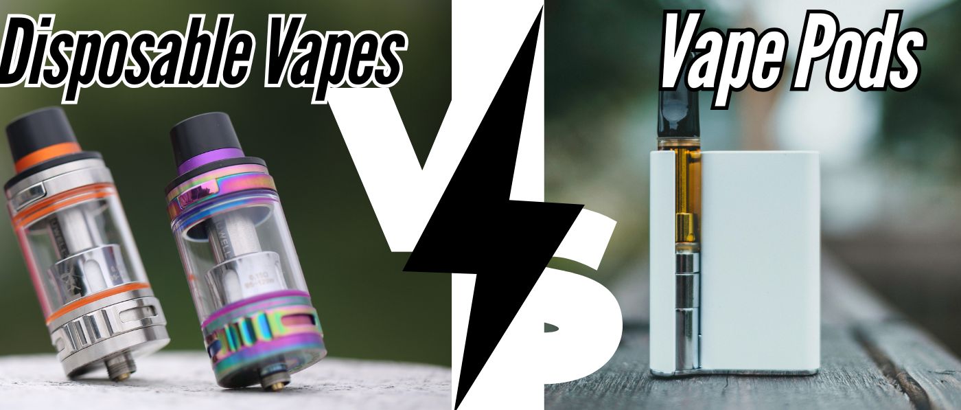 Disposable Vapes vs Vape Pods: Which Is Better For You?