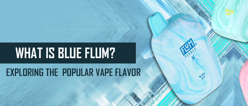 What Is Blue Flum? Clutch Vape What Is Blue Flum? Clutch Vape