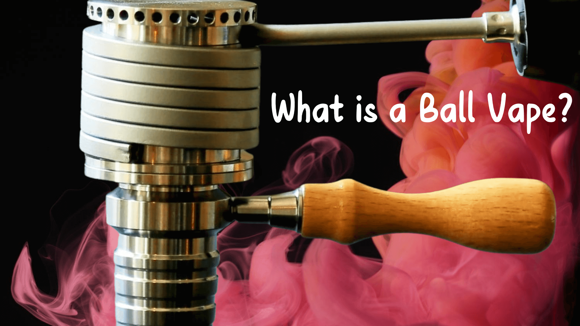 What is a Ball Vape?