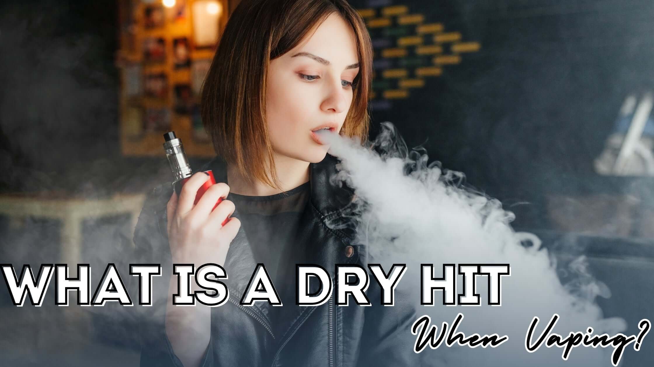 What is a Dry Hit When Vaping? 