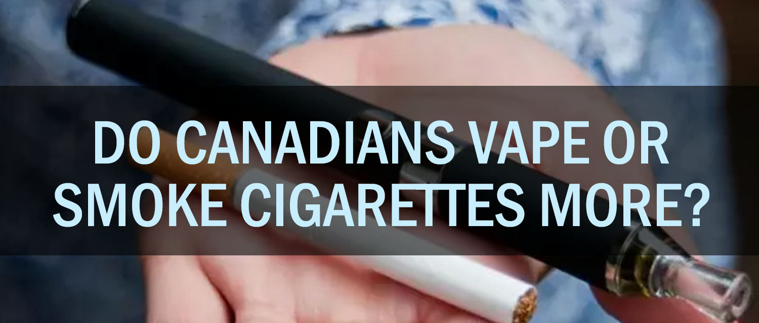 Do Canadians Vape or Smoke Cigarettes More?
