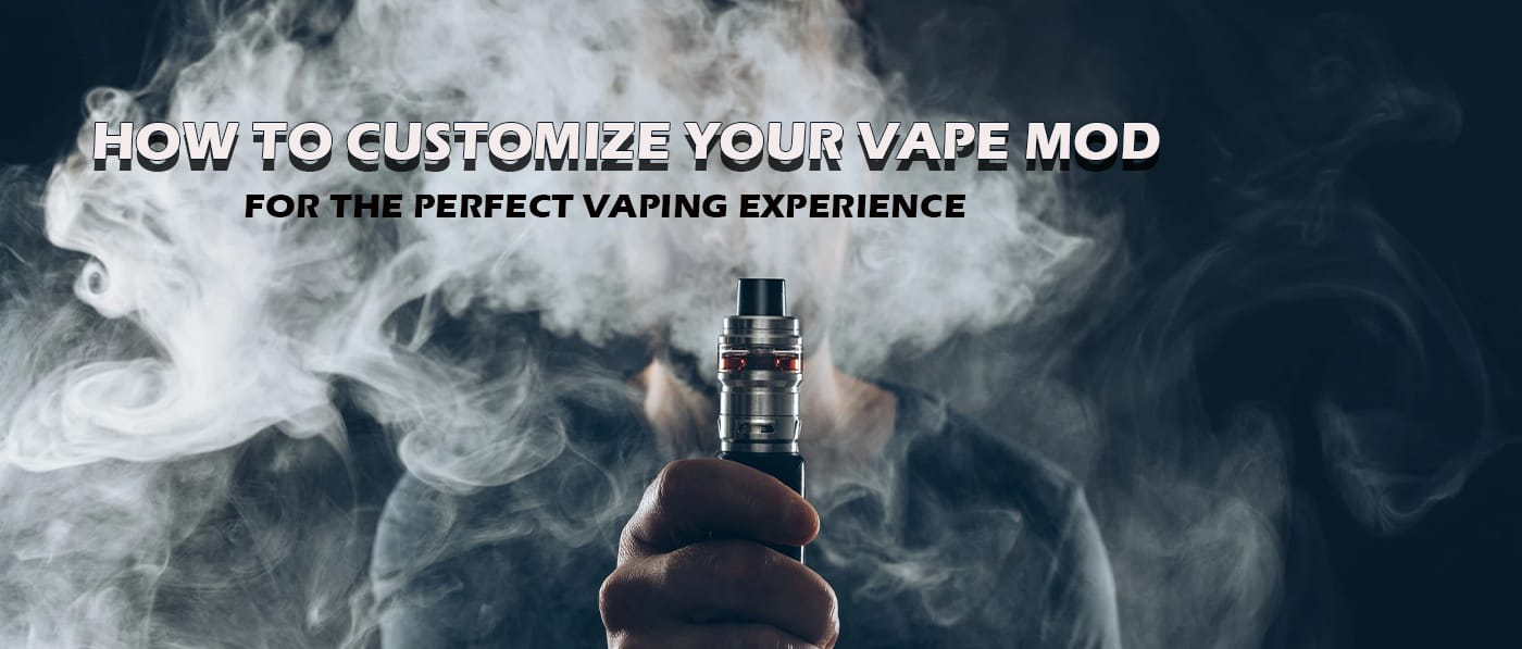 How to Customize Your Vape Mod for the Perfect Vaping Experience