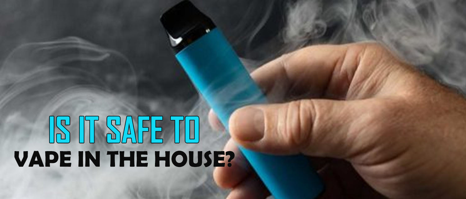 Is It Safe to Vape in the House?