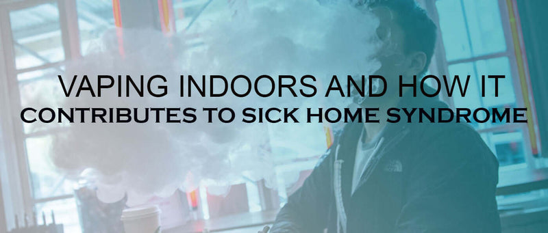 Vaping Indoors and Sick Home Syndrome Explained Clutch Vape Vaping Indoors and Sick Home Syndrome Explained Clutch Vape