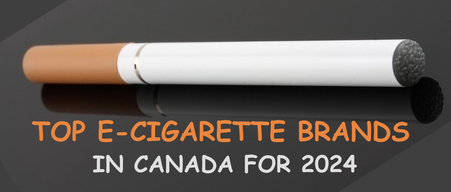 Top E-Cigarette Brands in Canada for 2024 A Shopper’s Guide