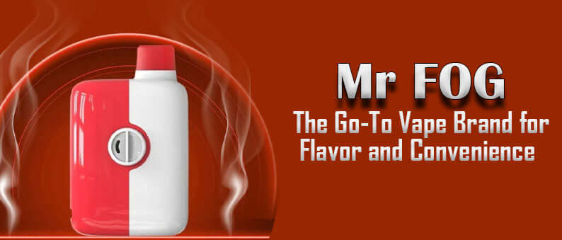 Mr Fog The Go-To Vape Brand for Flavor and Convenience - Clutch Vape stores Near me in canda