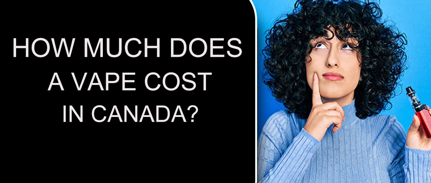 How much does a vape cost in Canada?