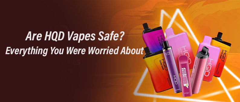 Are HQD Vapes Safe Everything You Were Worried About by Clutch Vape shop