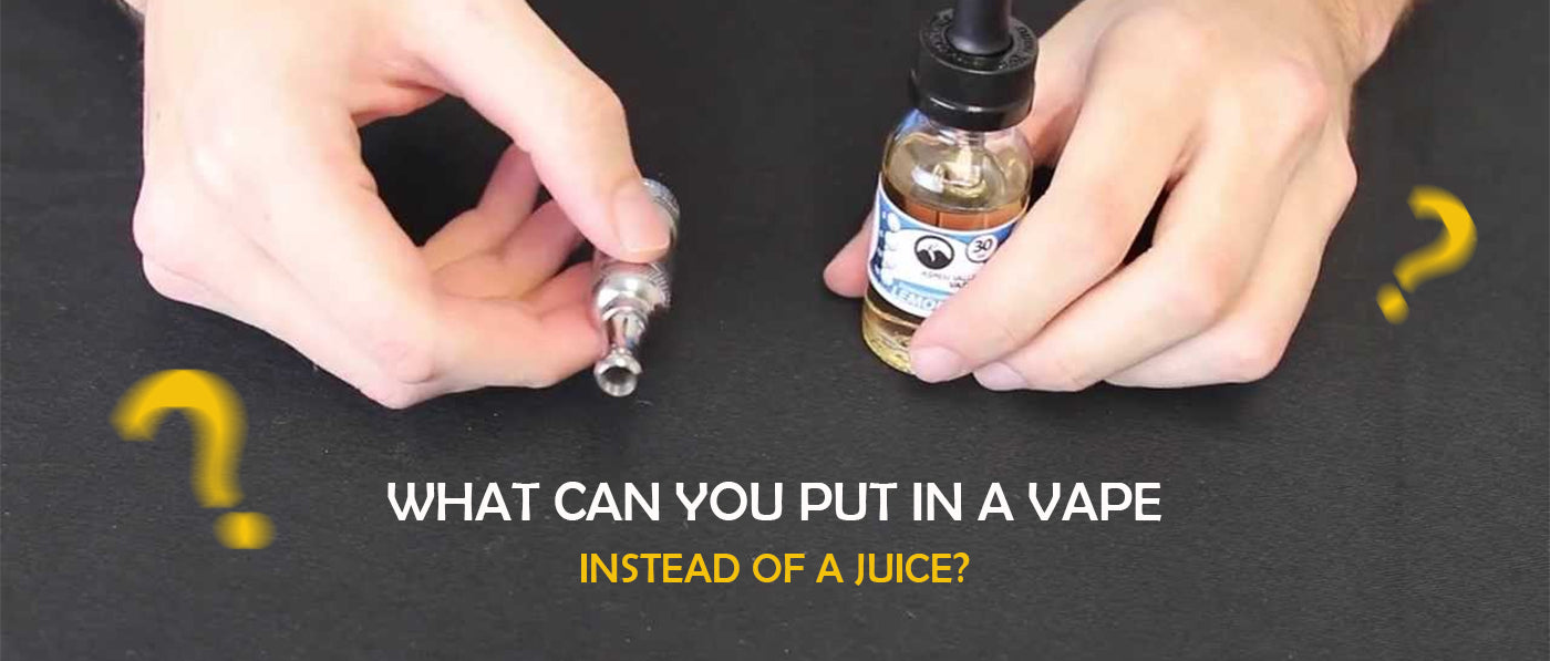 What Can You Put In A Vape Instead of A Juice?