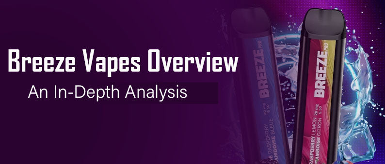 Breeze Vapes Overview: An In-Depth Analysis - Clutch Vape