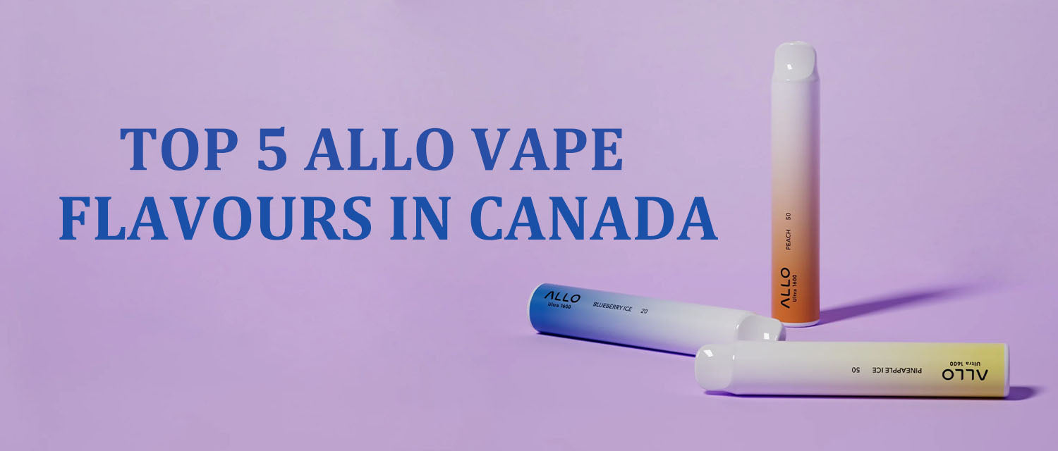 Top 5 Allo Vape Flavours in Canada