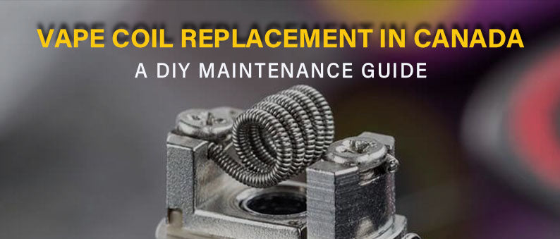 Vape Coil Replacement in Canada – A DIY Maintenance Guide – Clutch Vape