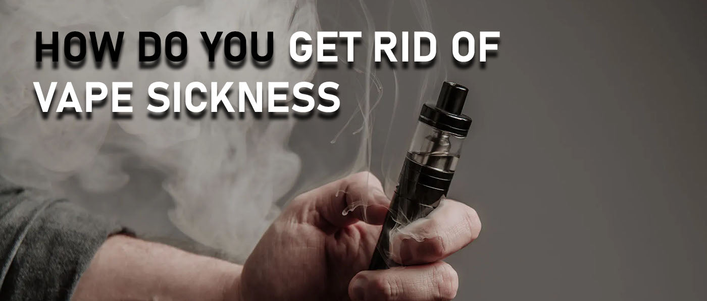 How Do You Get Rid of Vape Sickness?