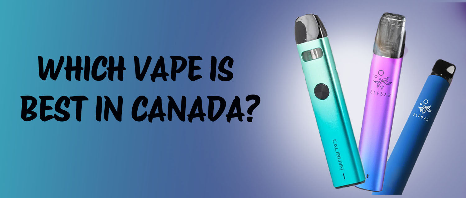 Which vape is best in Canada?